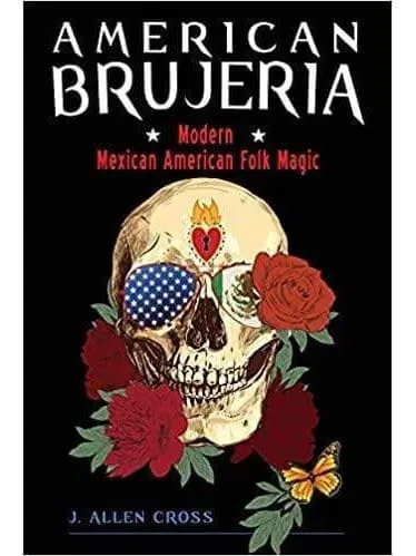 American Brujeria: Modern Mexican American Folk Magic